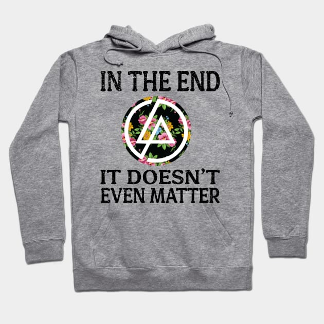 In The End It Doesn’t Even Matter Hoodie by Frogx